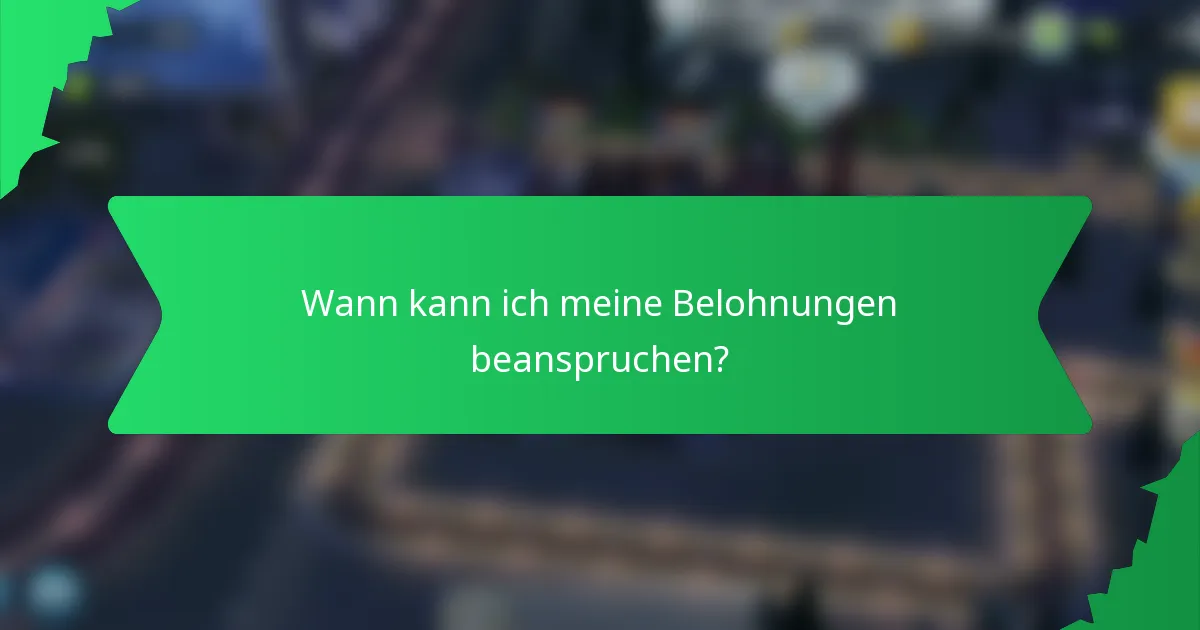 Wann kann ich meine Belohnungen beanspruchen?