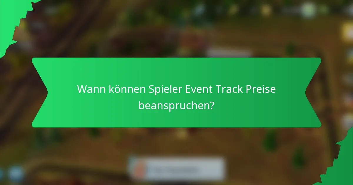 Wann können Spieler Event Track Preise beanspruchen?