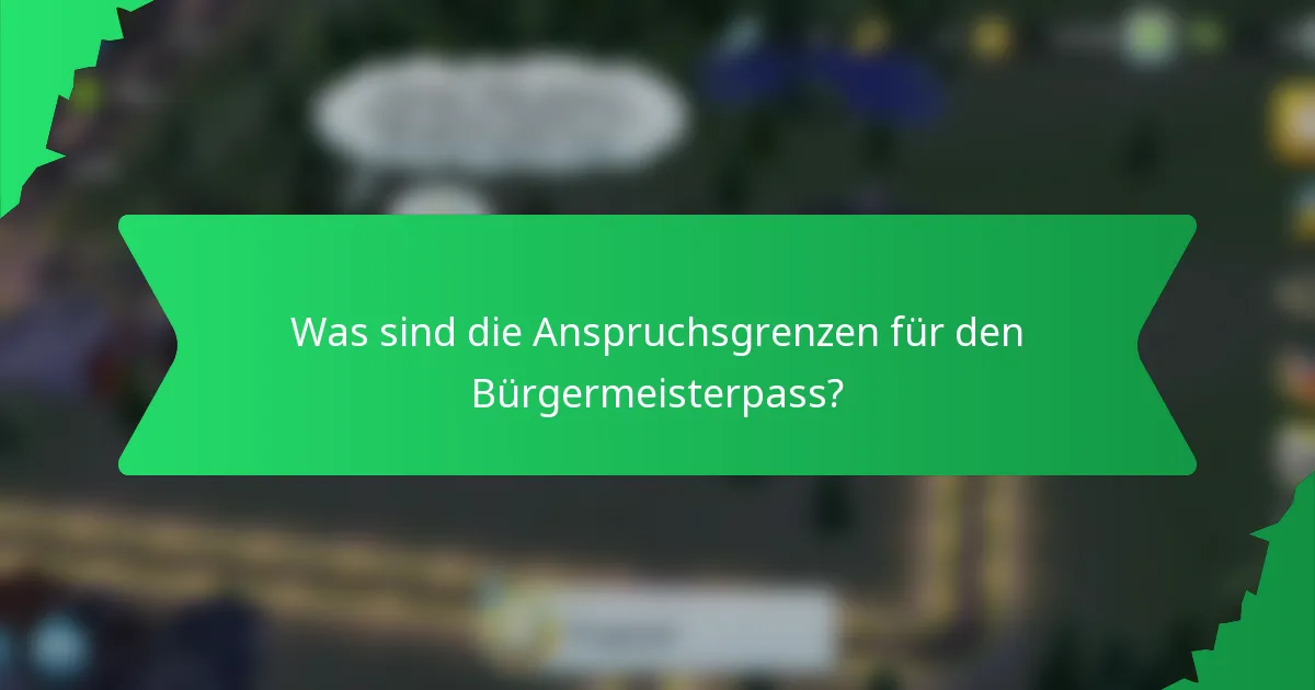 Was sind die Anspruchsgrenzen für den Bürgermeisterpass?