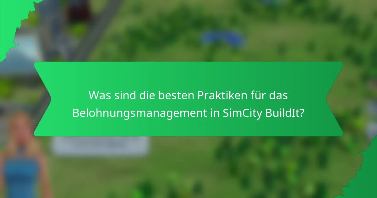 Was sind die besten Praktiken für das Belohnungsmanagement in SimCity BuildIt?