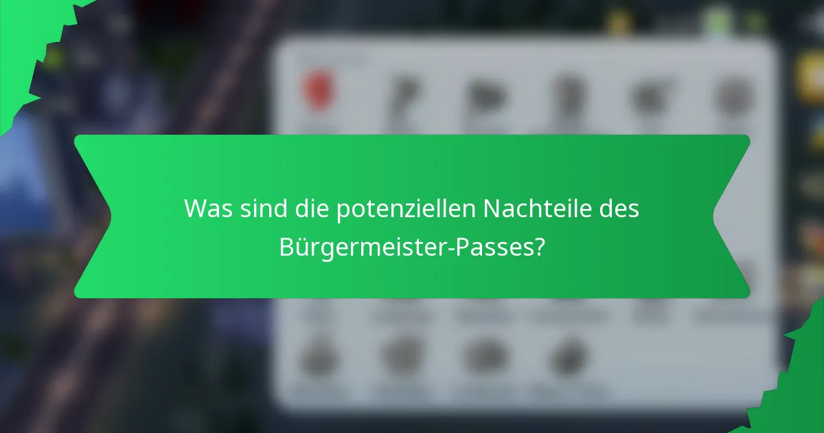 Was sind die potenziellen Nachteile des Bürgermeister-Passes?