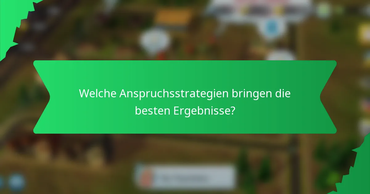 Welche Anspruchsstrategien bringen die besten Ergebnisse?