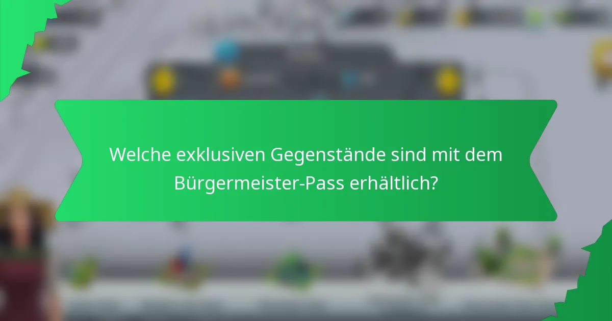 Welche exklusiven Gegenstände sind mit dem Bürgermeister-Pass erhältlich?