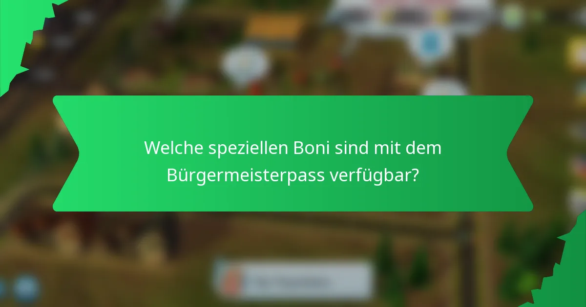 Welche speziellen Boni sind mit dem Bürgermeisterpass verfügbar?