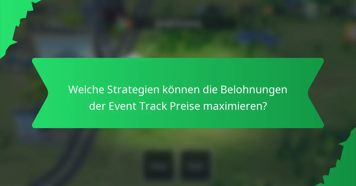 Welche Strategien können die Belohnungen der Event Track Preise maximieren?