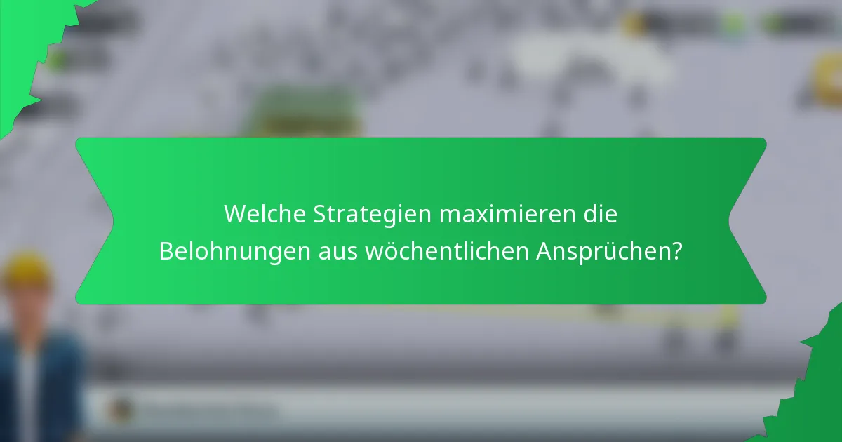 Welche Strategien maximieren die Belohnungen aus wöchentlichen Ansprüchen?
