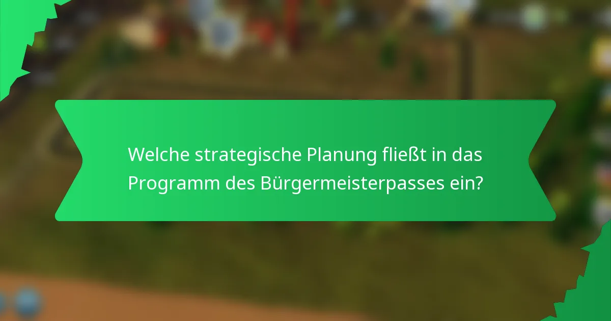 Welche strategische Planung fließt in das Programm des Bürgermeisterpasses ein?