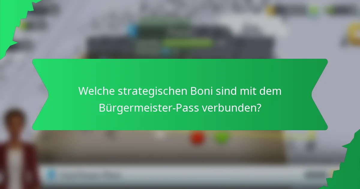 Welche strategischen Boni sind mit dem Bürgermeister-Pass verbunden?