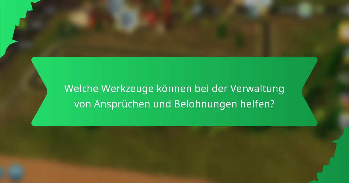Welche Werkzeuge können bei der Verwaltung von Ansprüchen und Belohnungen helfen?