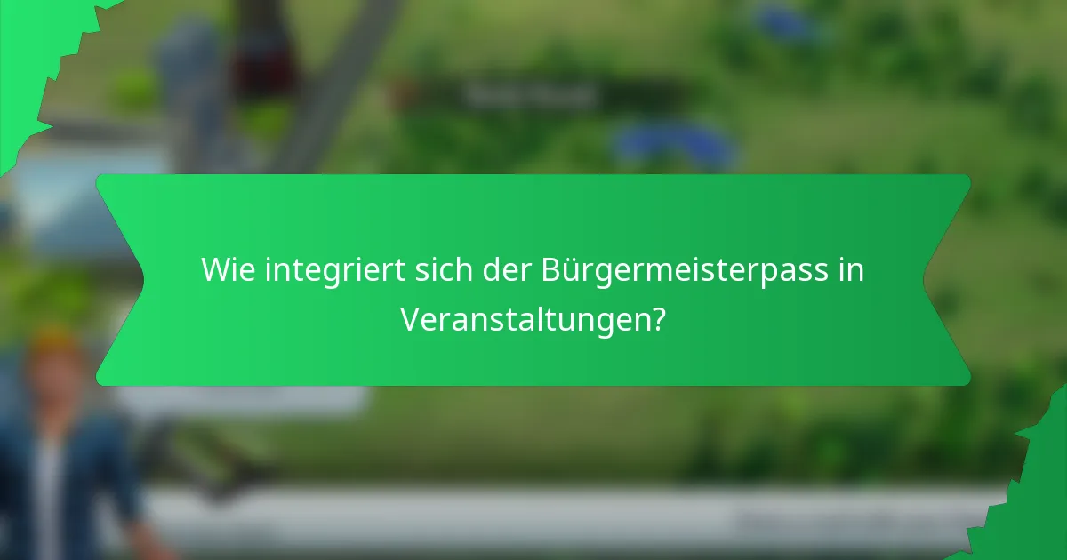 Wie integriert sich der Bürgermeisterpass in Veranstaltungen?