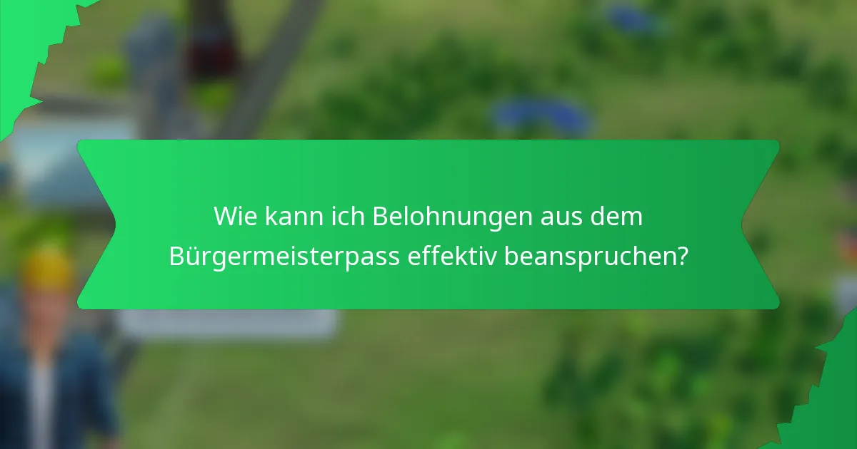 Wie kann ich Belohnungen aus dem Bürgermeisterpass effektiv beanspruchen?
