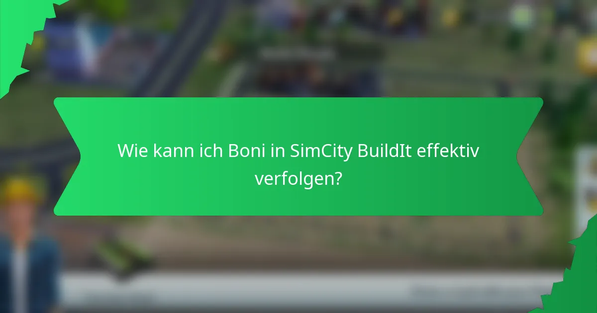 Wie kann ich Boni in SimCity BuildIt effektiv verfolgen?