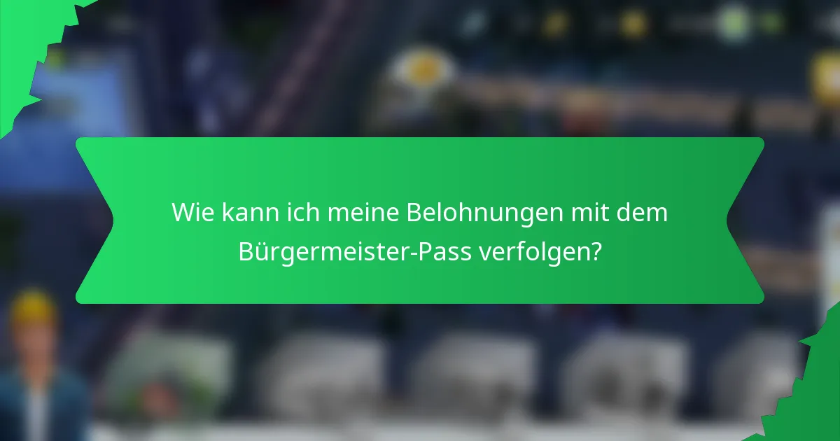 Wie kann ich meine Belohnungen mit dem Bürgermeister-Pass verfolgen?