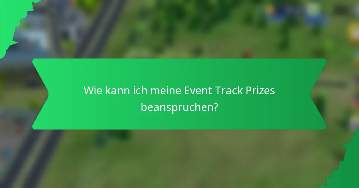 Wie kann ich meine Event Track Prizes beanspruchen?