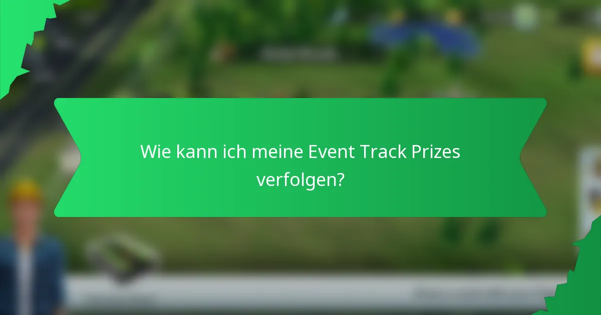 Wie kann ich meine Event Track Prizes verfolgen?