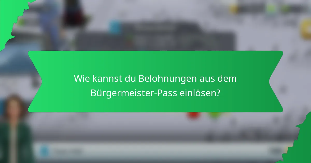 Wie kannst du Belohnungen aus dem Bürgermeister-Pass einlösen?