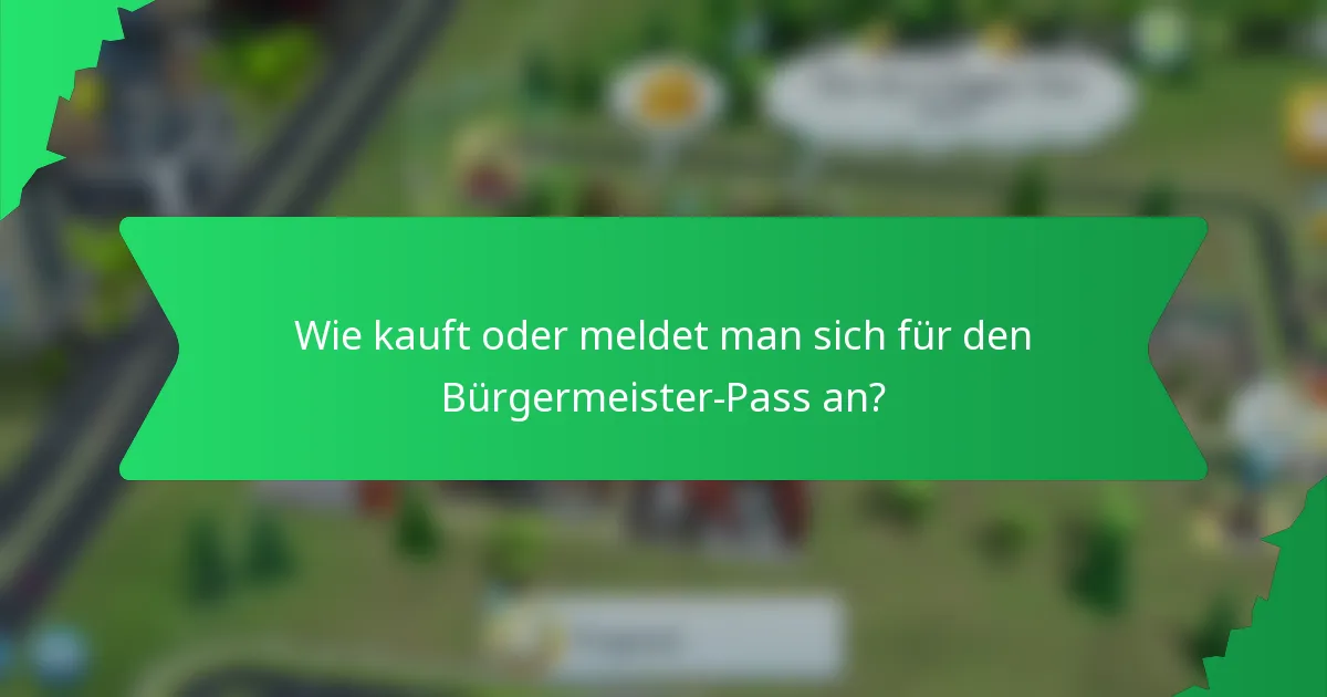 Wie kauft oder meldet man sich für den Bürgermeister-Pass an?