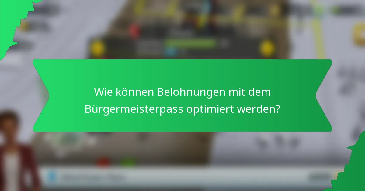 Wie können Belohnungen mit dem Bürgermeisterpass optimiert werden?