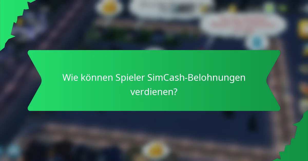 Wie können Spieler SimCash-Belohnungen verdienen?