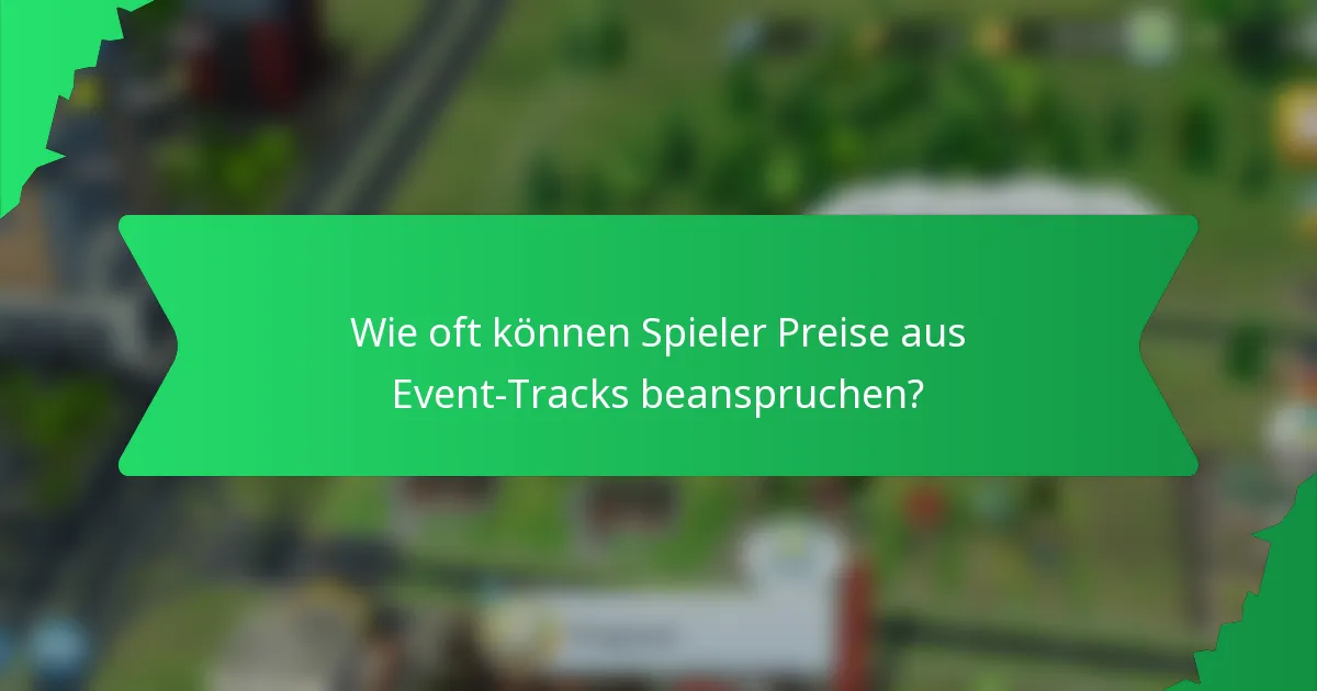 Wie oft können Spieler Preise aus Event-Tracks beanspruchen?