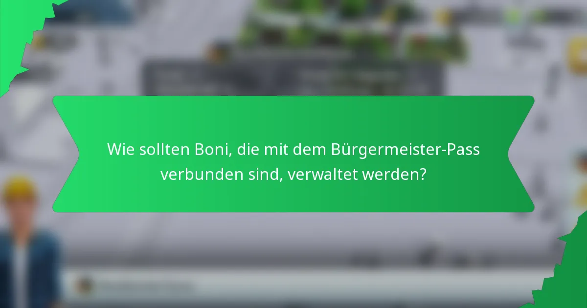 Wie sollten Boni, die mit dem Bürgermeister-Pass verbunden sind, verwaltet werden?