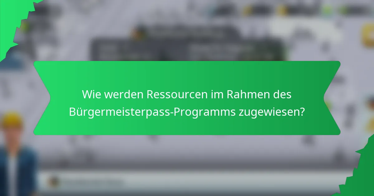 Wie werden Ressourcen im Rahmen des Bürgermeisterpass-Programms zugewiesen?